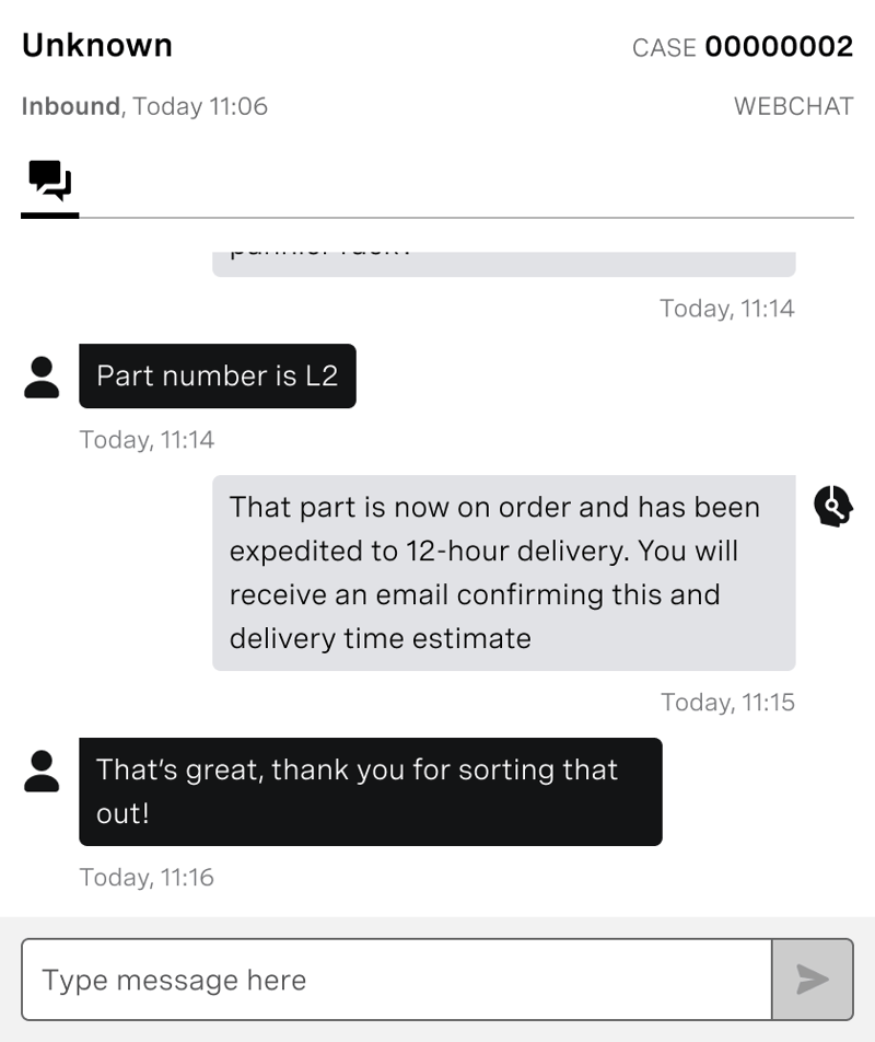 Screenshot of agent webchat Screenshot of agent webchat. Customer chat says "Part number is L2". Agent chat says "That part is now on order and has been expedited to 12 hour delivery. You will receive an email confirming this and delivery time estimate." Customer chat says "That's great, thank you!".
